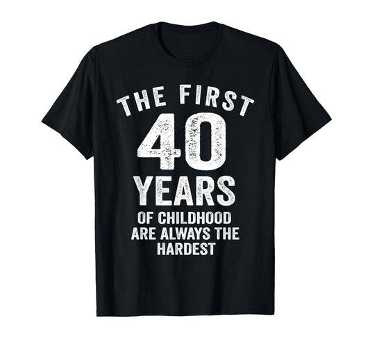 The First 40 Years of Childhood are Hardest 40th Birthday T-Shirt
