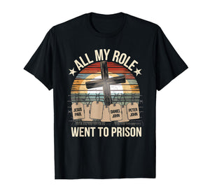 All My Role Models Went to Prison Jesus God Bible Gospel T-Shirt