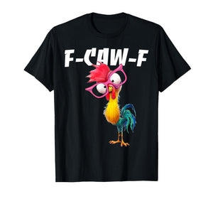 F Caw F Rooster Funny Bird Fcawf Chicken Whisperer Fawk Off T-Shirt