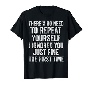 No Need to Repeat Yourself Funny Sarcastic Saying T-Shirt