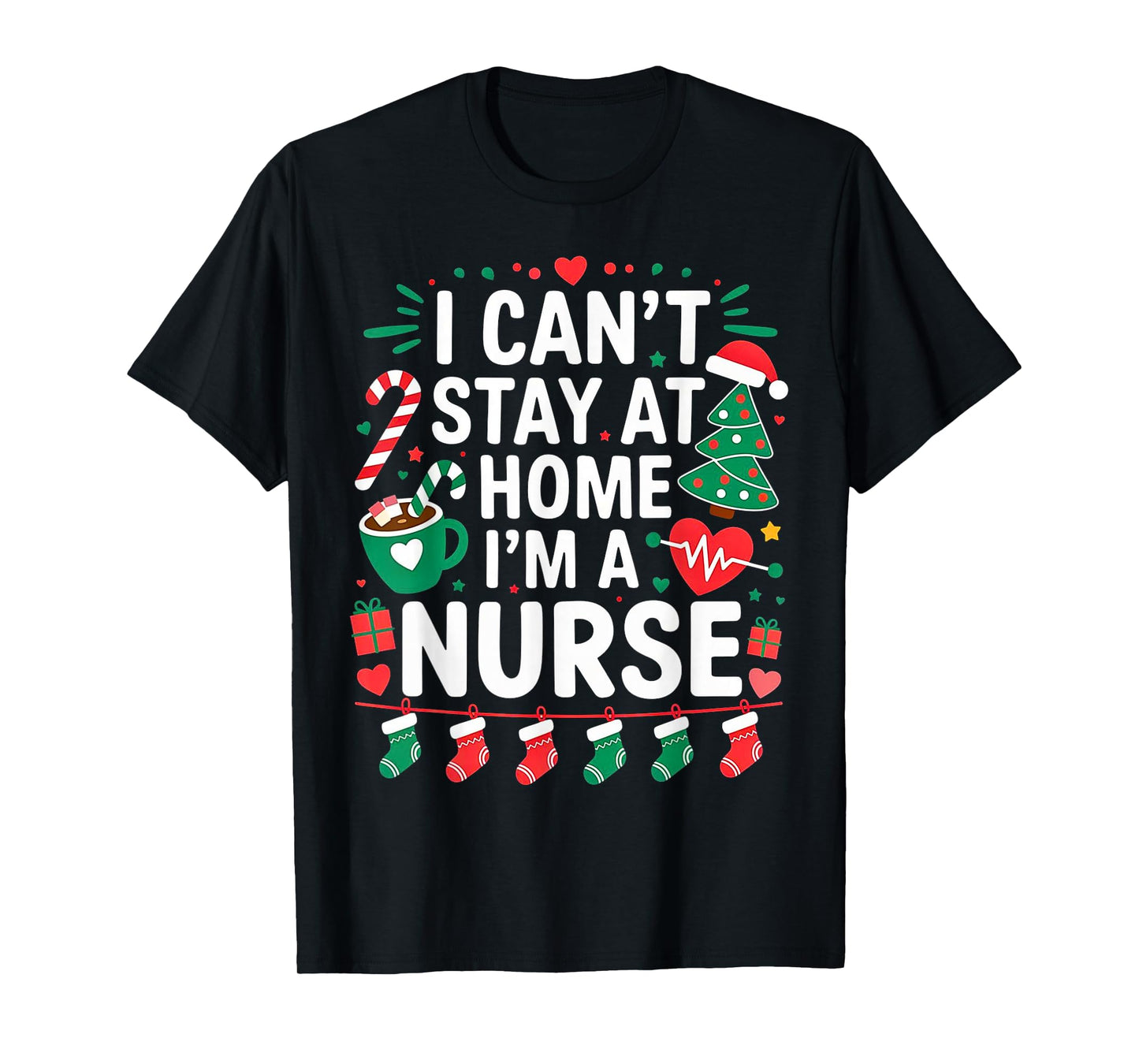 I Can't Stay at Home. I'm a Nurse.Christmas Theme.Candy Cute T-Shirt
