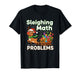 Sleighing Math Problems Christmas Funny Math Teacher Xmas T-Shirt