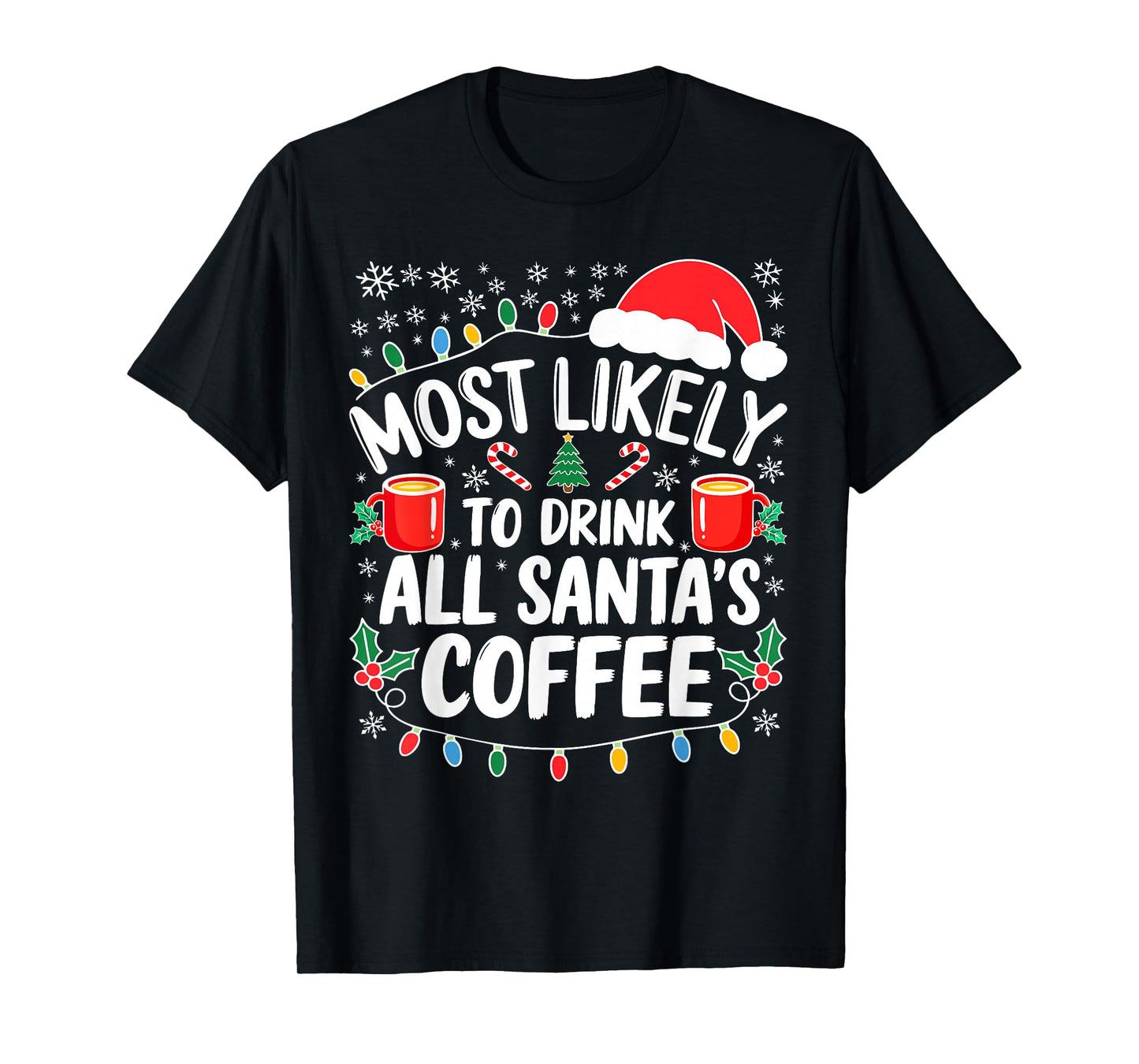 Most Likely to Drink All Santa's Coffee Shirt Christmas T-Shirt