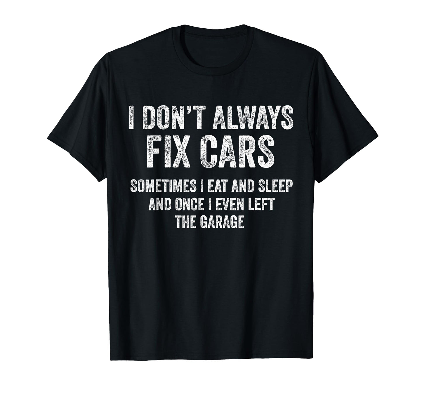 I Don’t Always Fix Cars Funny Mechanic Car Guy Garage T-Shirt