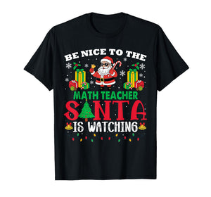 Xmas Be Nice to Math Teacher Santa is Watching T-Shirt