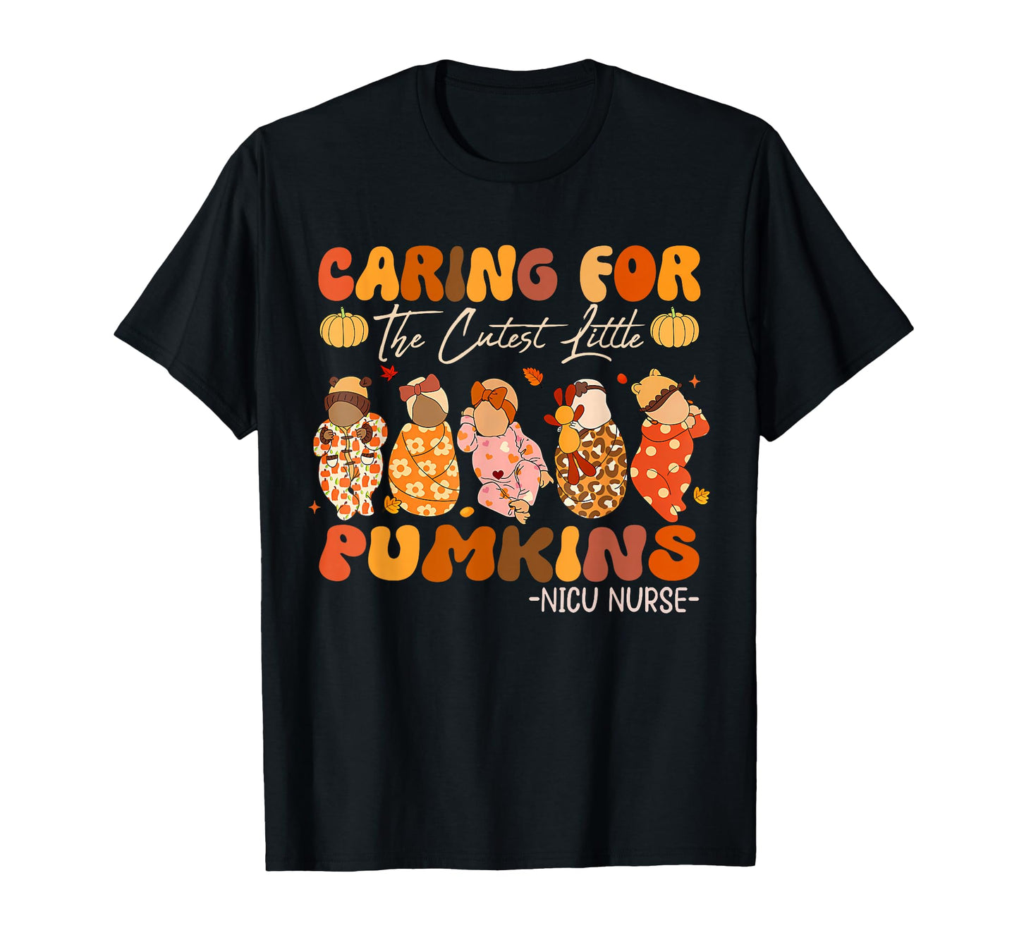 Caring for The Cutest Pumpkins Nicu Nurse Thanksgiving T-Shirt