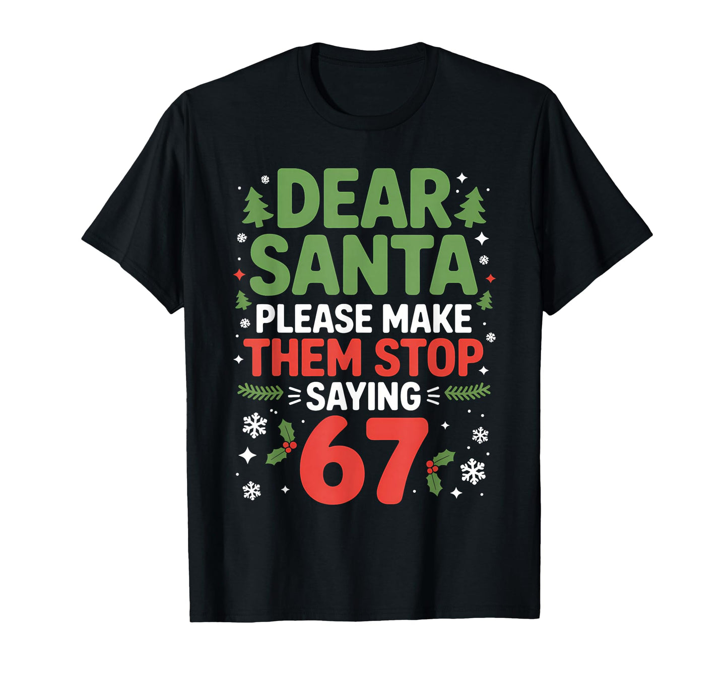 Dear Santa 67 Funny 6-7 Meme Christmas Sixty Seven Men Women T-Shirt