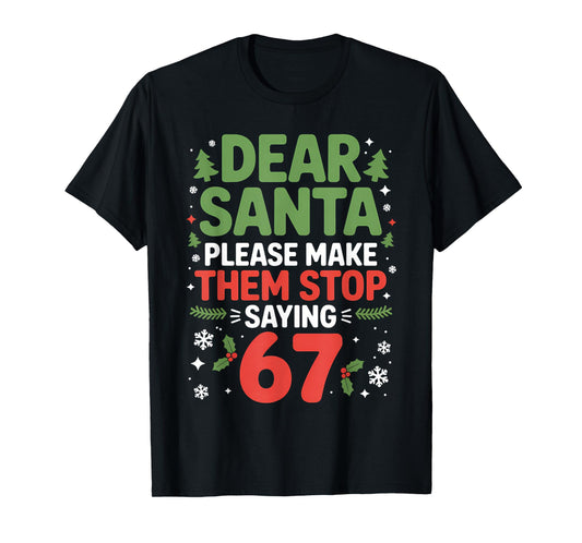 Dear Santa 67 Funny 6-7 Meme Christmas Sixty Seven Men Women T-Shirt