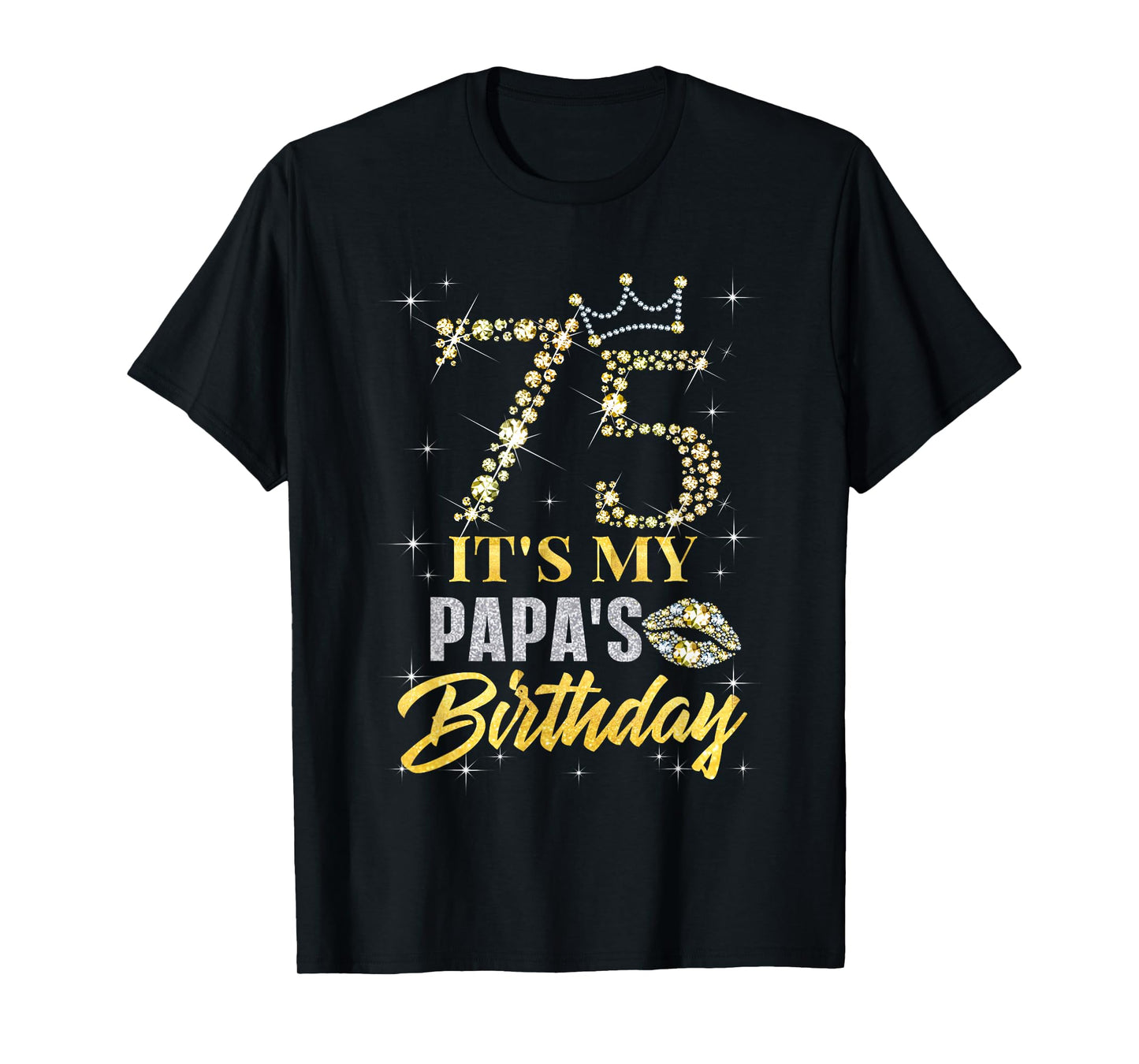 75 It's My Papa's Birthday Crown Happy 75 Years Old T-Shirt