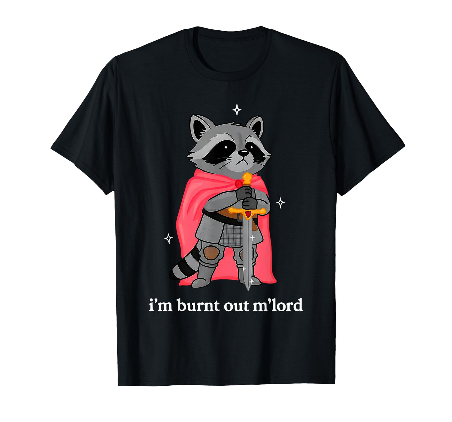 I'm Burnt Out M'Lord Funny Knight Raccoons Meme Boys Men T-Shirt