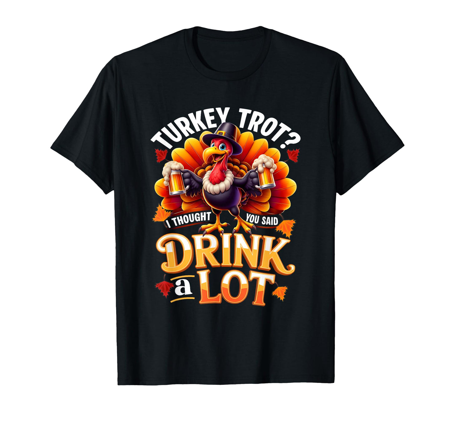 Drinker Turkey Trot Drink Alot Running Drinking Thanksgiving T-Shirt