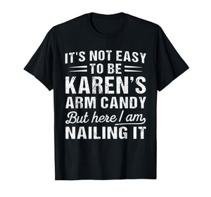 Its-Not-Easy to Be Karen's Arm Candy Funny Valentine Husband T-Shirt