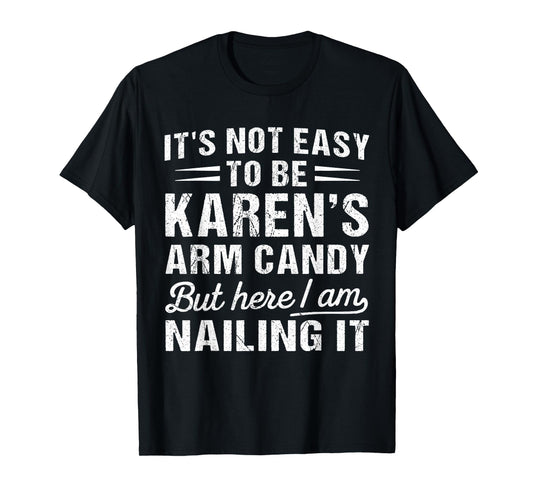 Its-Not-Easy to Be Karen's Arm Candy Funny Valentine Husband T-Shirt