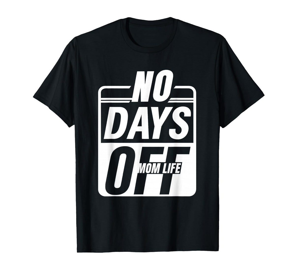 Mom Life No Days Off – Funny Tired Mama Everyday Hustlers T-Shirt