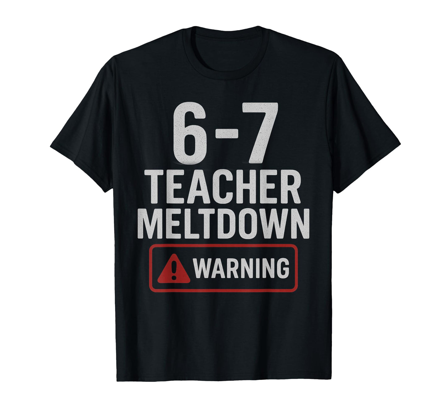 67 Don't Say 6-7 Again Teacher Shirt Funny 67 Sarcastic Meme T-Shirt