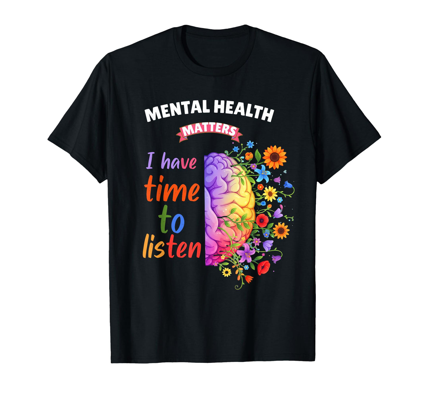Mental Health Awareness I Have Time to Listen Men Women T-Shirt
