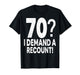 70 I Demand a Recount Seventy Years Old 70th Birthday Party T-Shirt