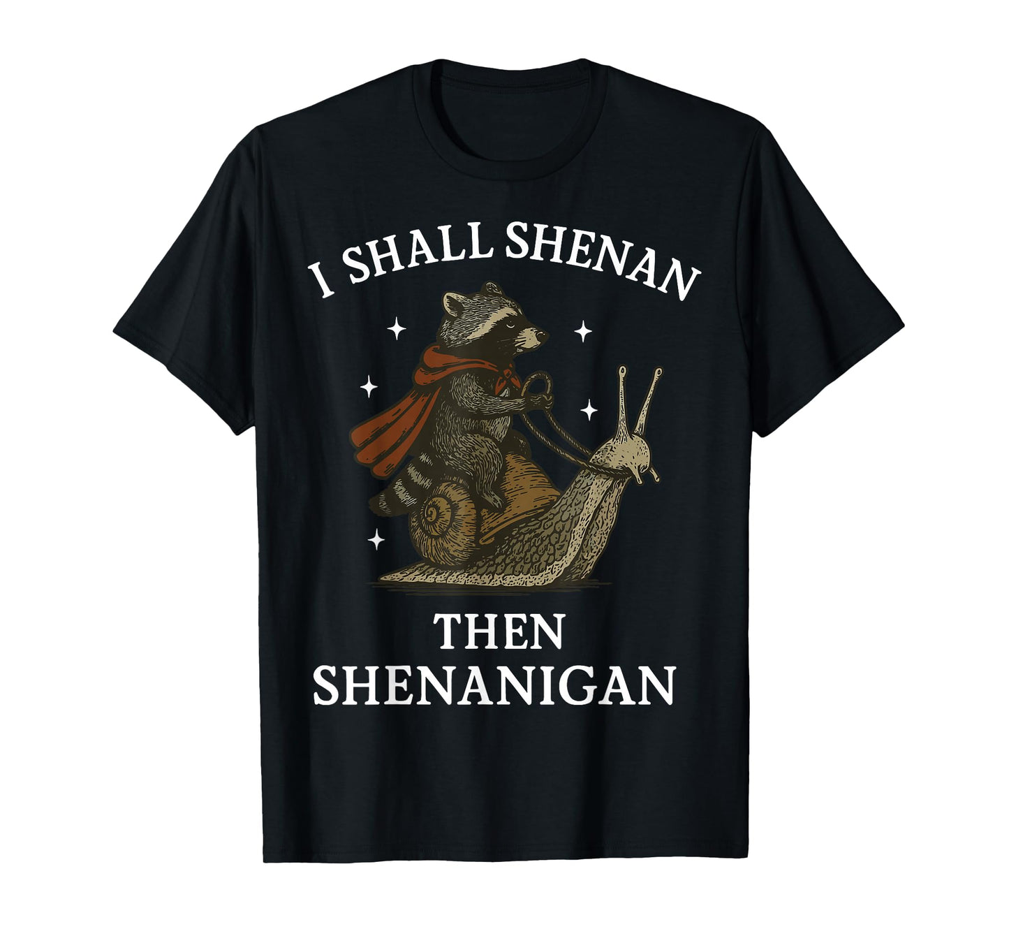 I Shall Shenan Then Shenanigan T-Shirt