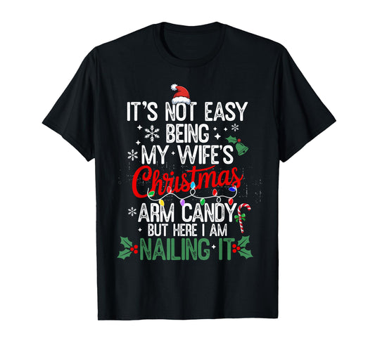 Its Not Easy Being My Wife's Arm Candy Christmas Husband dad T-Shirt