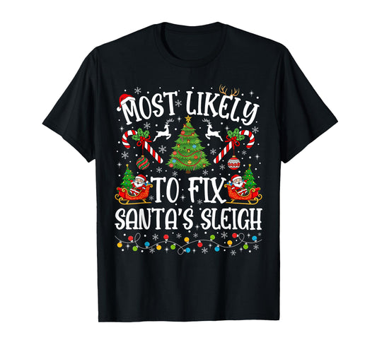 Most Likely to Fix Santa's Sleigh Christmas Matching Family T-Shirt