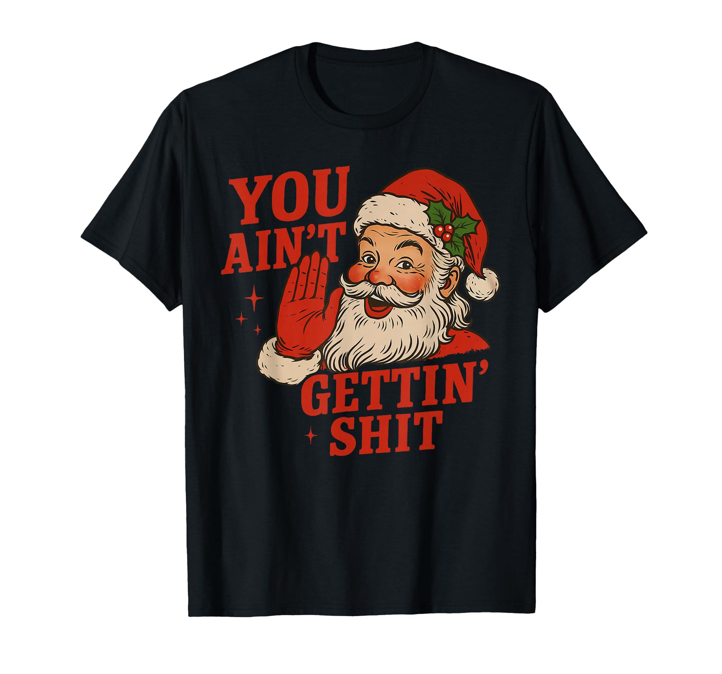 Funny Christmas Santa You Ain't Getting Shit Adult Humor T-Shirt