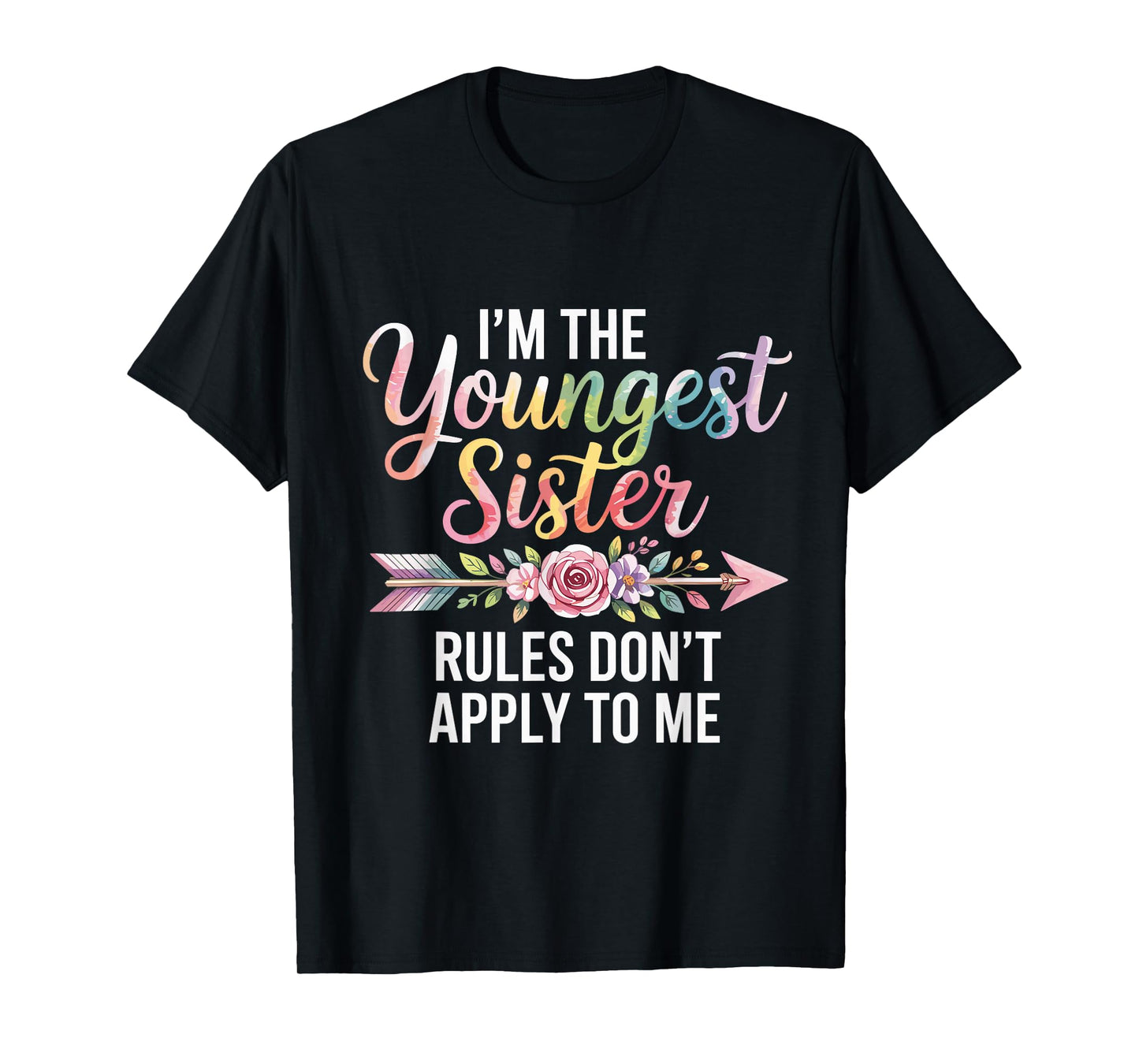 I'm The Youngest Sister Rules Don't Apply to Me Sibling T-Shirt