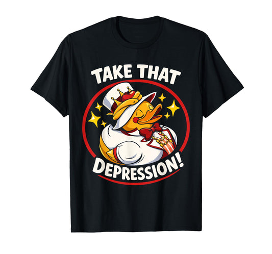 Take That Depression Funny Rubber Duck T-Shirt