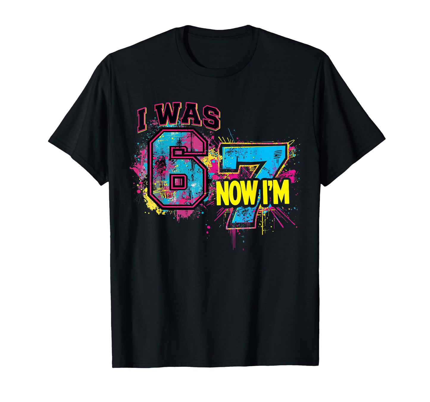 I was 6 Now I'm 7 Birthday, Funny 67 Viral Meme,7 Year Old T-Shirt