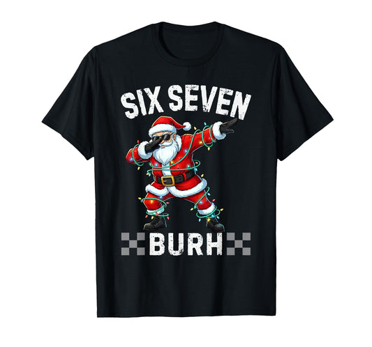 67 Six Seven Burh Funny Christmas 6 7 Meme Men Women Kids T-Shirt