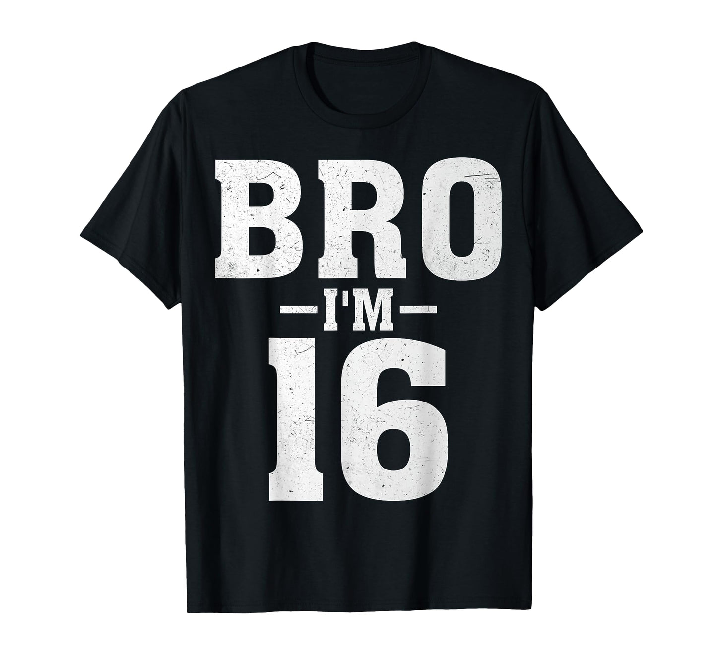 Bro I'm 16 Years Old 16th Birthday Party Sixteen Teen T-Shirt