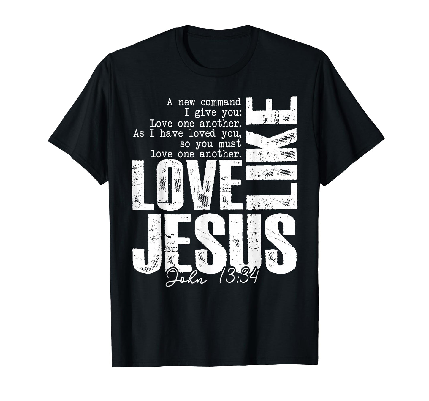 Love Like Jesus John 13 34 Christian Scripture Quote Faith T-Shirt