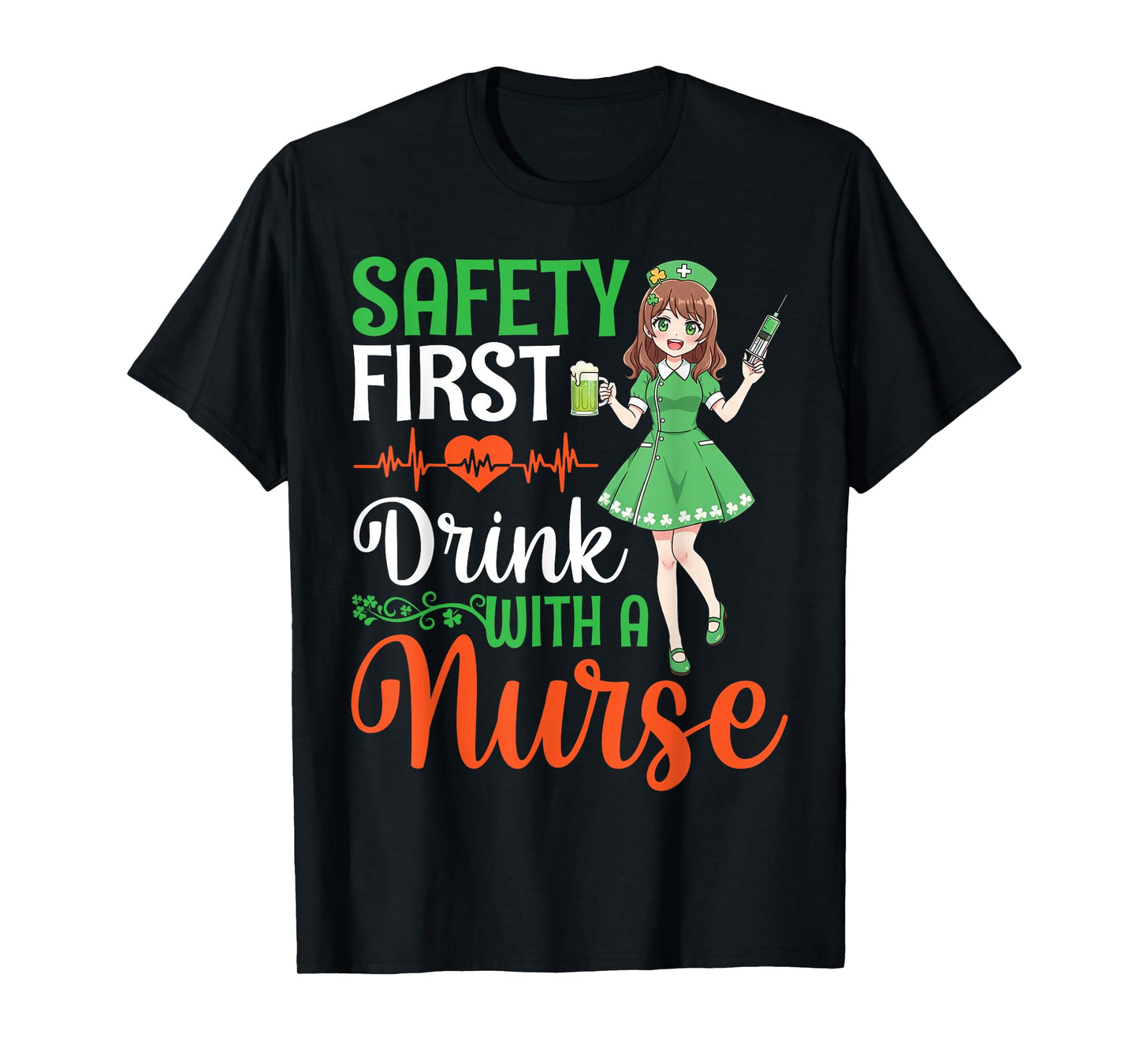 Safety First Drink with A Nurse St Patricks Day Anime Nurses T-Shirt