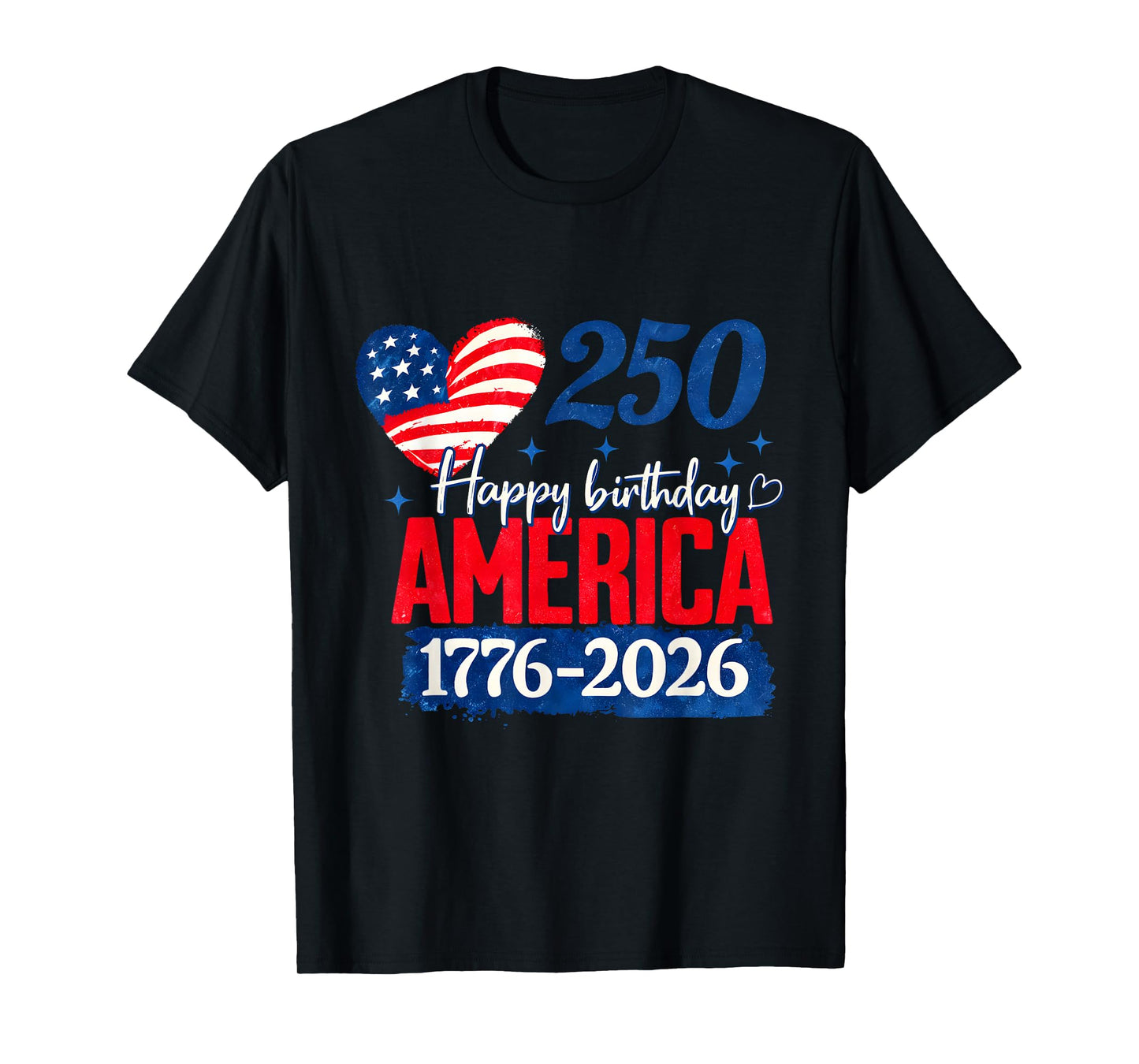 Happy Birthday America 250 Years Patriotic 1776-2026 T-Shirt