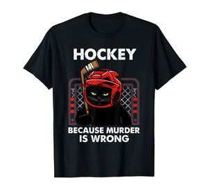 Hockey Because Murder is Wrong Funny Black Cat Goalie Art T-Shirt