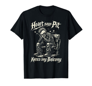 Heart Says Pit Knees Say Balcony Old Metal Rock Fan Mosh Pit T-Shirt
