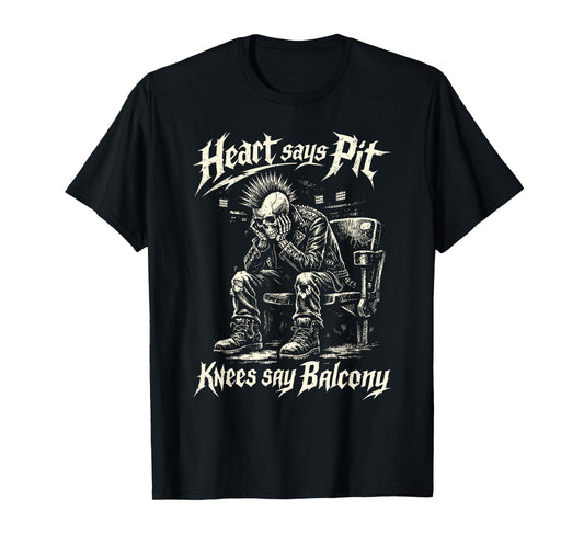 Heart Says Pit Knees Say Balcony Old Metal Rock Fan Mosh Pit T-Shirt