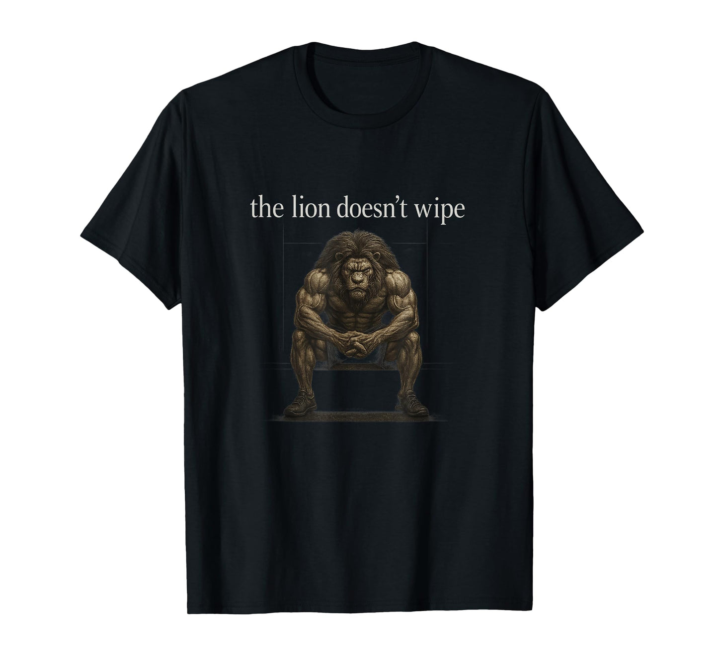The Lion Doesn't Wipe Funny Gen Z Joke Brainrot Raunchy Meme T-Shirt