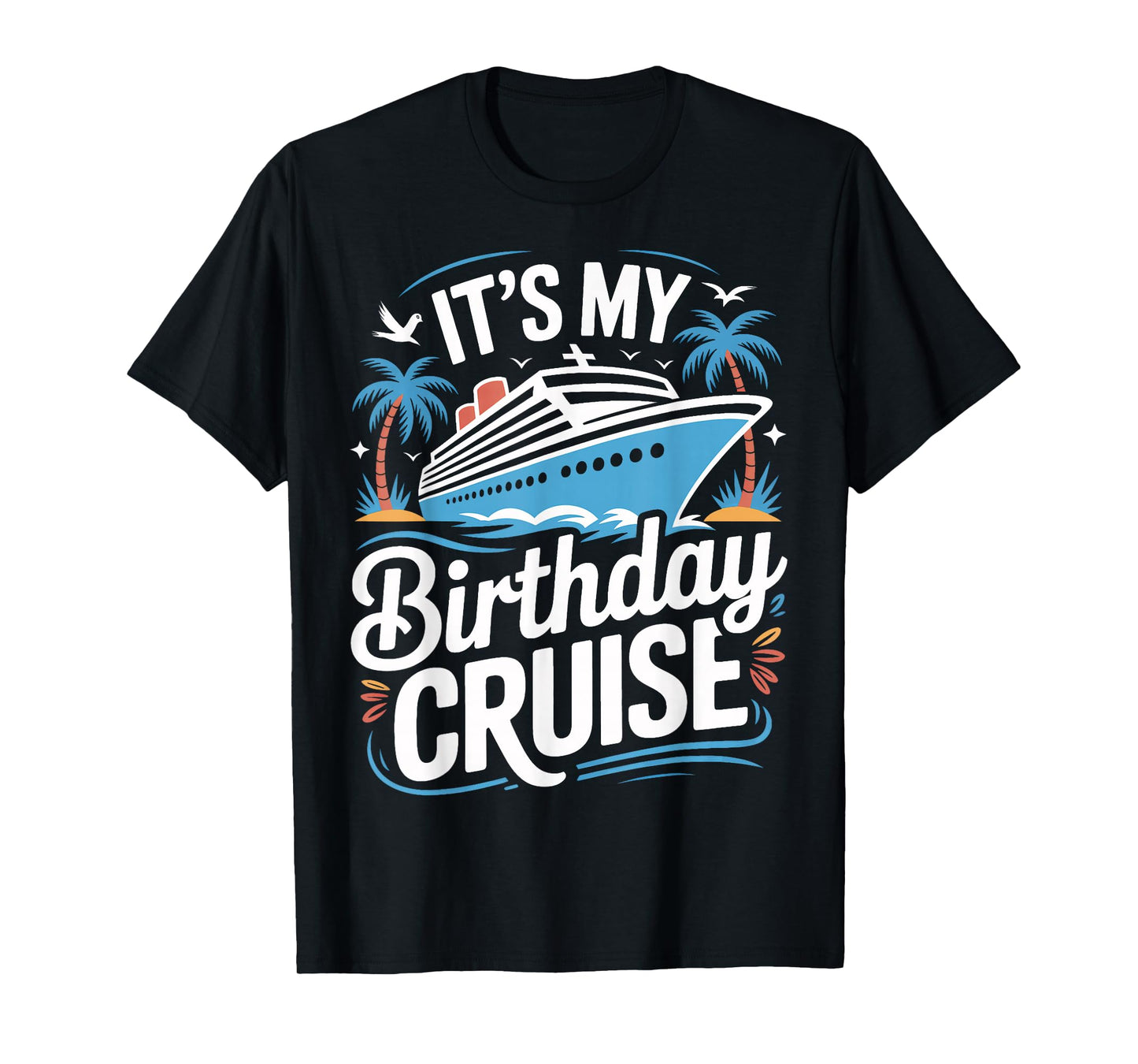 Cruise Ship Birthday Trip It's My Birthday Cruise T-Shirt