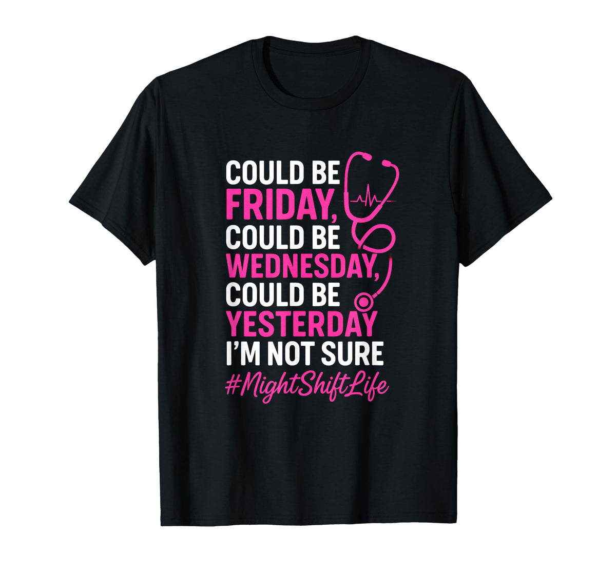 Could Be Friday - Nurse Life Night Shift Humor T-Shirt