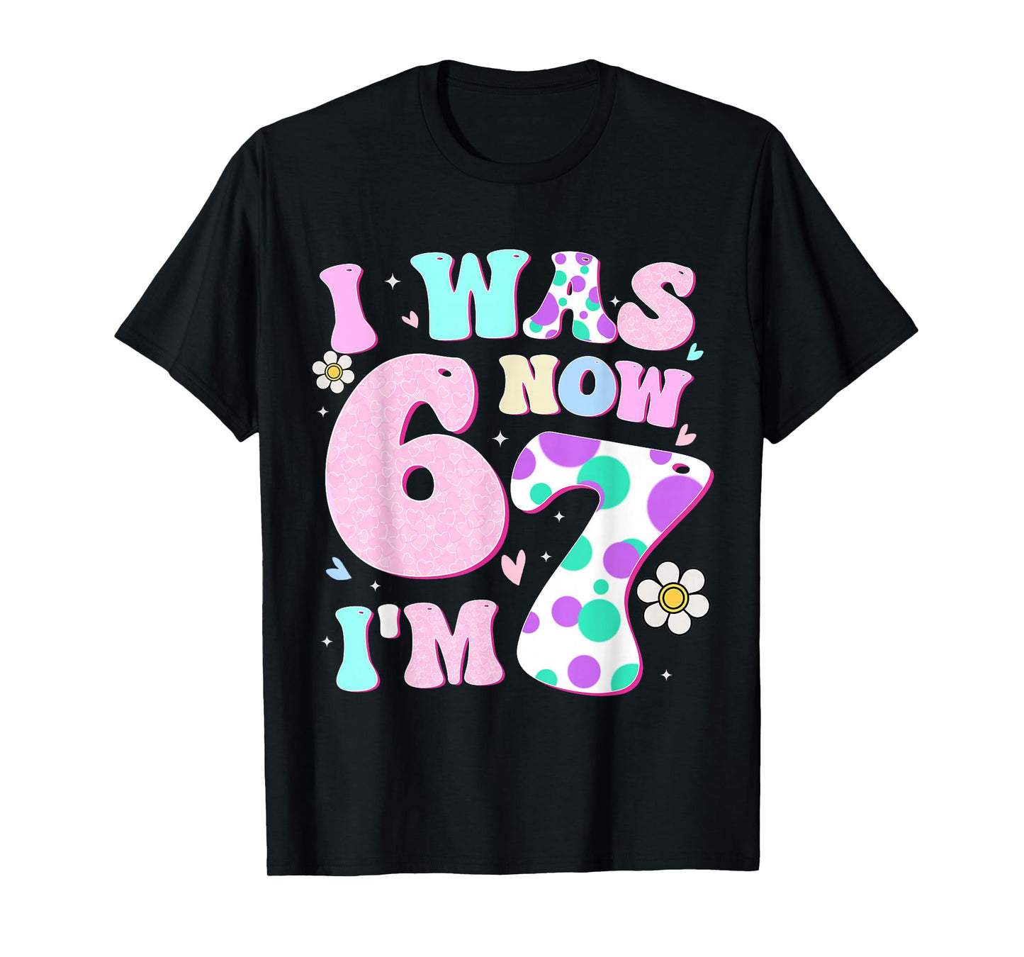 Funny 67 Meme 7th Birthday Girl I was 6 Now I'm 7 Year Old T-Shirt