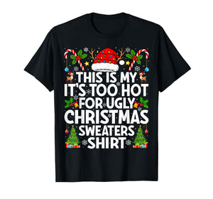 This is My It's Too Hot Ugly Xmas Sweaters Funny Christmas T-Shirt