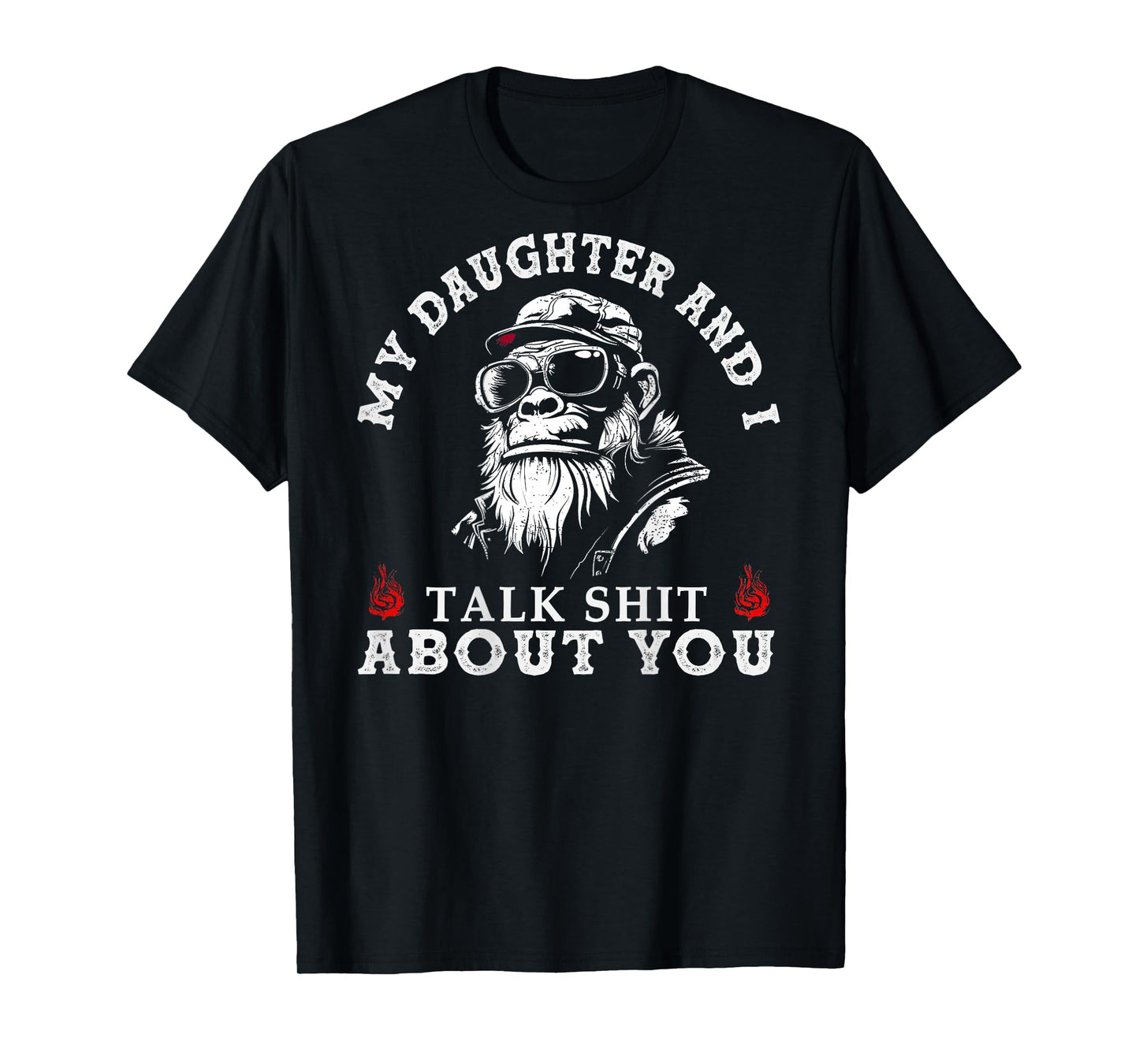 My Daughter and I Talk Sh t About You Funny Monkey (on Back) T-Shirt