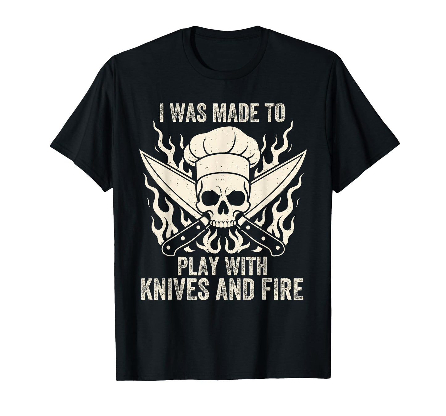 Funny I was Made to Play with Knives and Fire Culinary Chef T-Shirt