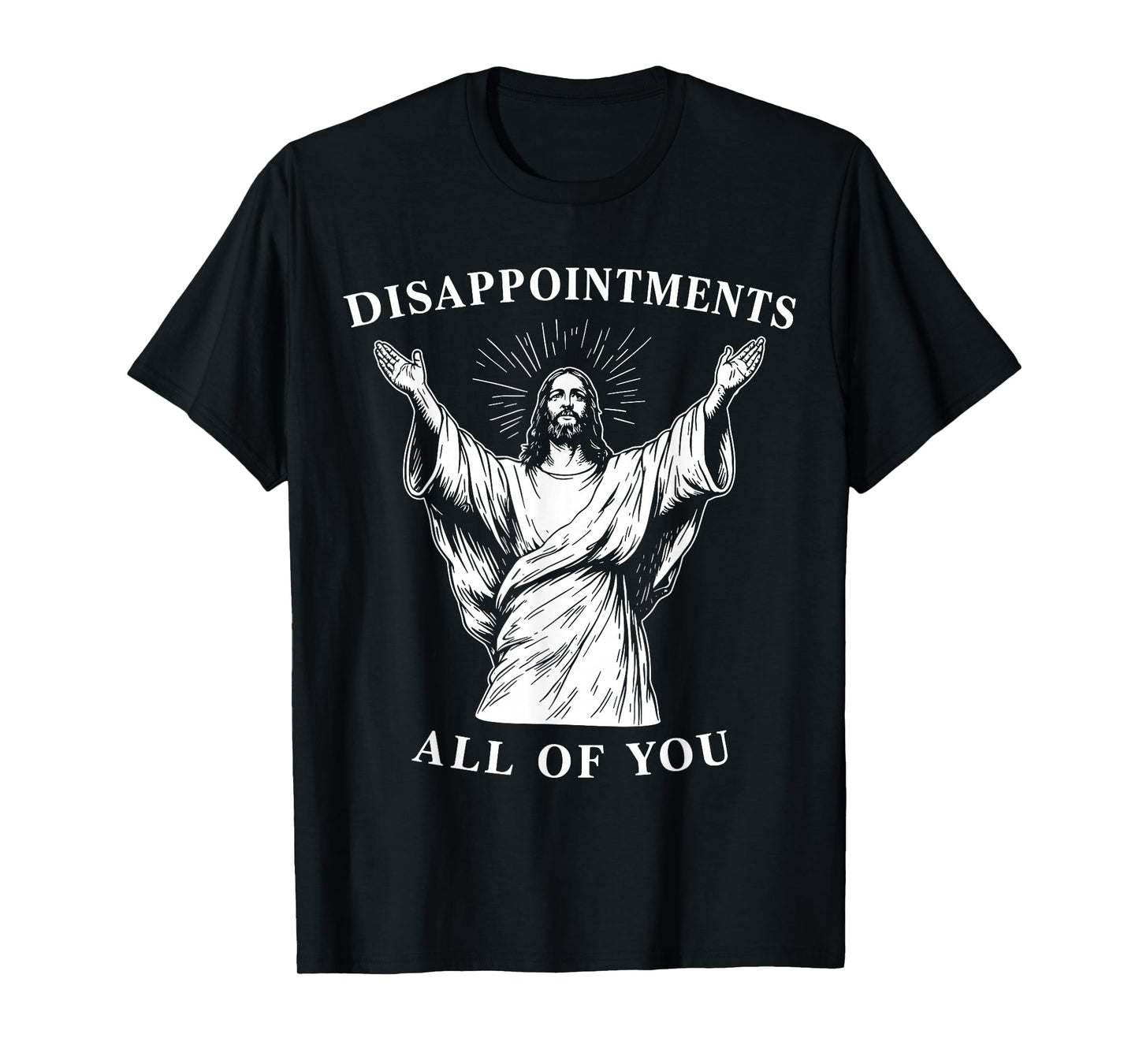 DISAPPOINTMENTS - All of You - Oh My God. Funny Jesus T-Shirt