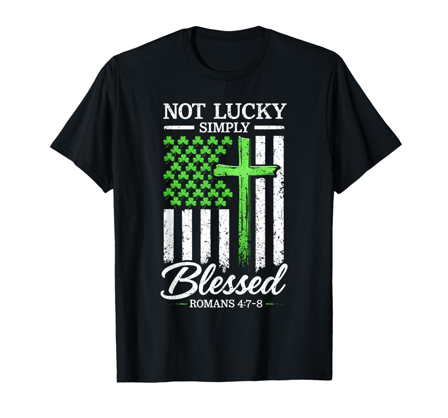 Not Lucky Blessed Christian St Patricks Day Jesus Religious T-Shirt