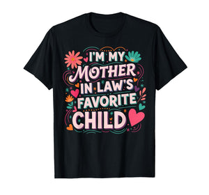 I'm My Mother in Law's Favorite Child Funny Family Women Men T-Shirt