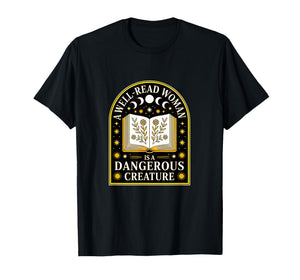 A Well Read Woman is A Dangerous Creature for Book Lovers T-Shirt