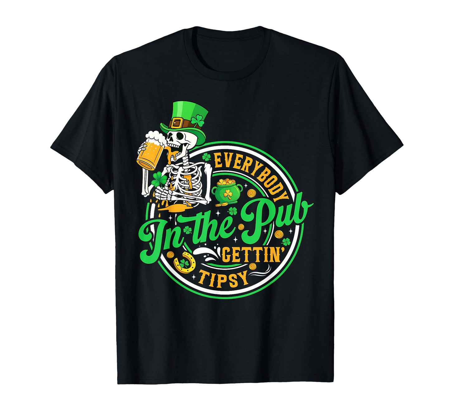 Everybody in The Pub Getting Tipsy St Patricks Day Men Women T-Shirt