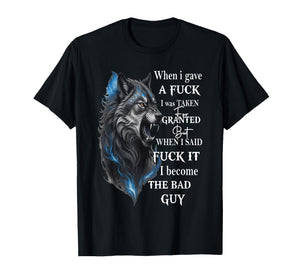 Wolf When I Gave A Fuck I was Taken for Granted But When T-Shirt