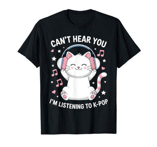 Can't Hear You I'm Listening to K-Pop Lover Cute Cat Kawaii T-Shirt